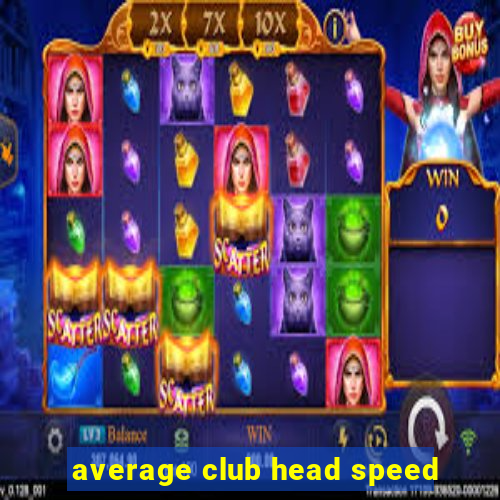 average club head speed