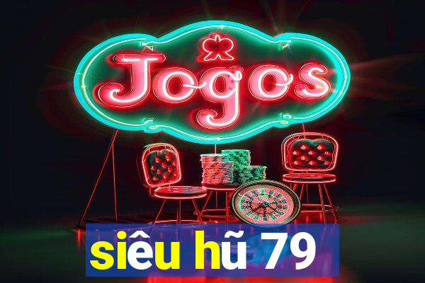 siêu hũ 79