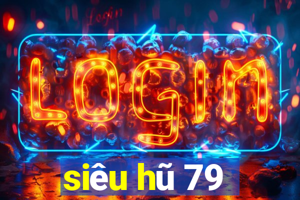 siêu hũ 79