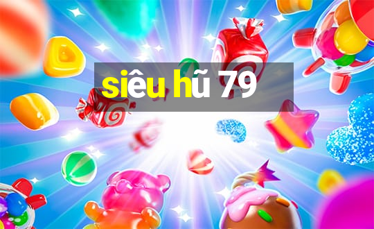 siêu hũ 79