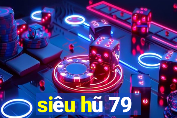 siêu hũ 79