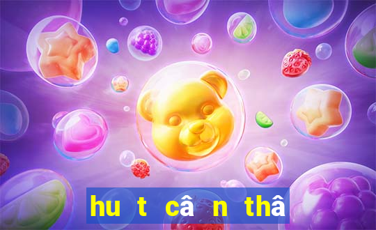 hu t câ n thâ y no ng ơ cô