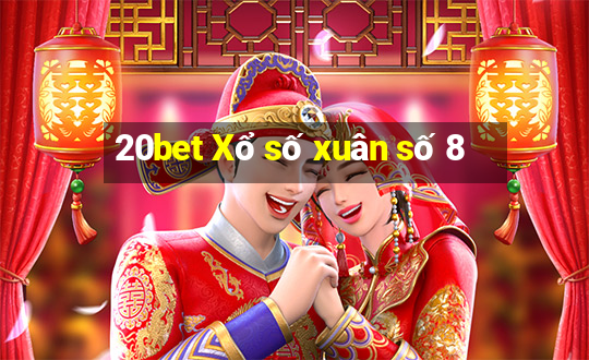 20bet Xổ số xuân số 8