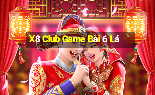 X8 Club Game Bài 6 Lá