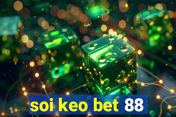 soi keo bet 88