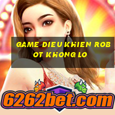 game dieu khien robot khong lo