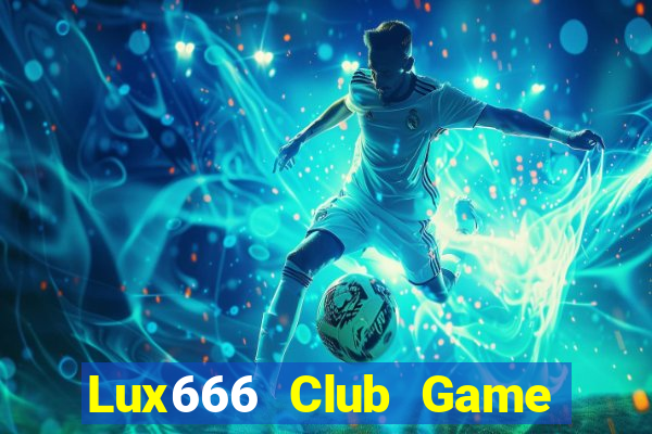 Lux666 Club Game Bài 567