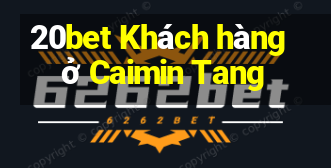 20bet Khách hàng ở Caimin Tang