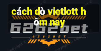 cách dò vietlott hôm nay