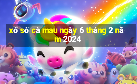 xổ số cà mau ngày 6 tháng 2 năm 2024