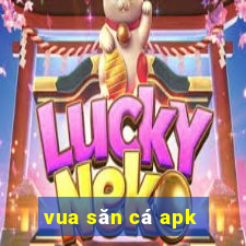 vua san ca apk