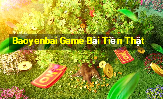 Baoyenbai Game Bài Tiền Thật