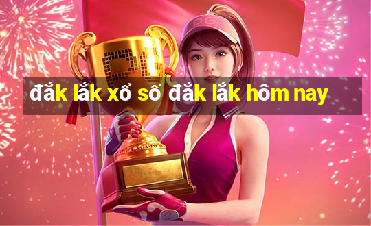 đắk lắk xổ số đắk lắk hôm nay