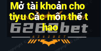 Mở tài khoản cho tiyu Các môn thể thao