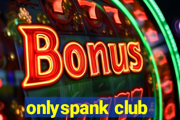 onlyspank club