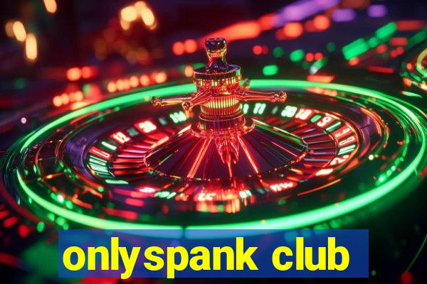 onlyspank club