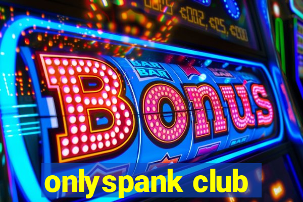 onlyspank club