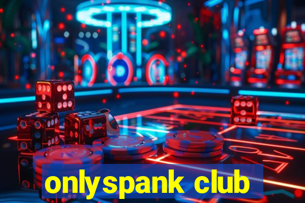 onlyspank club