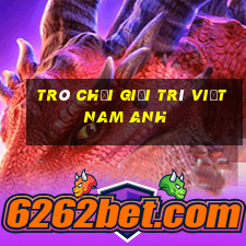 Trò chơi giải trí việt nam Anh