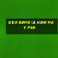 kèo bóng đá hôm nay psg