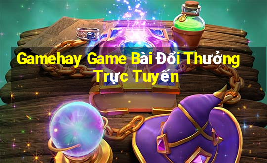 Gamehay Game Bài Đổi Thưởng Trực Tuyến