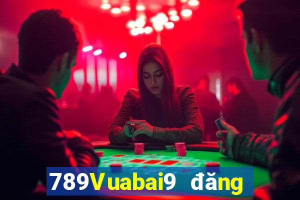 789Vuabai9 đăng ký tặng 11