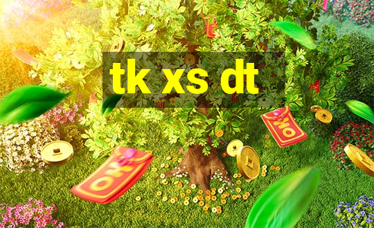 tk xs dt