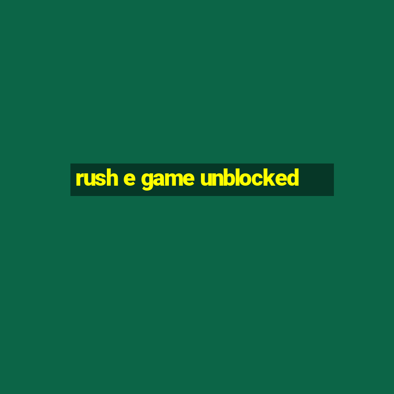 rush e game unblocked