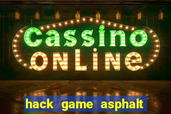 hack game asphalt 8 android