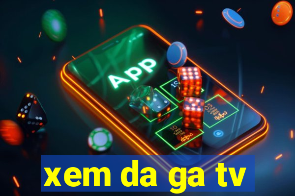 xem da ga tv