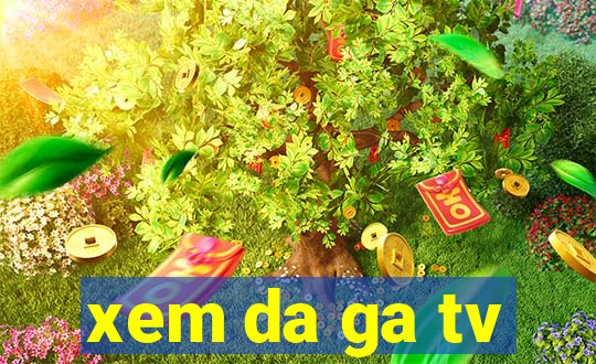 xem da ga tv