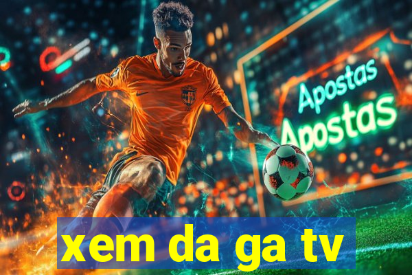 xem da ga tv