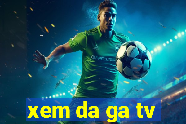 xem da ga tv