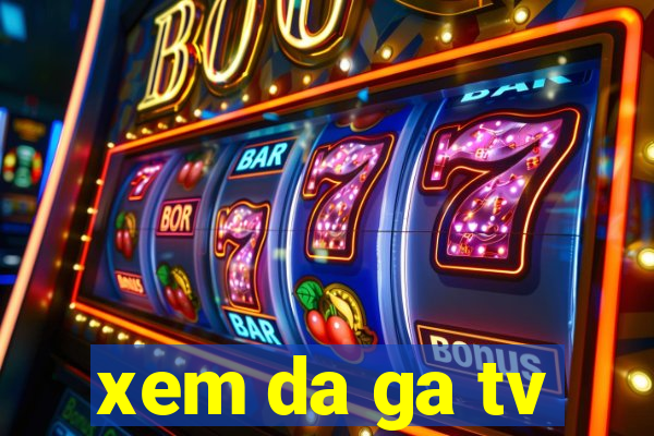 xem da ga tv