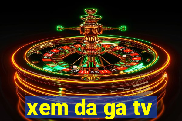 xem da ga tv