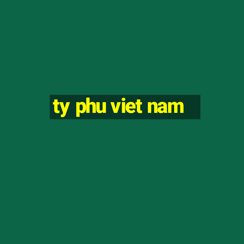 ty phu viet nam