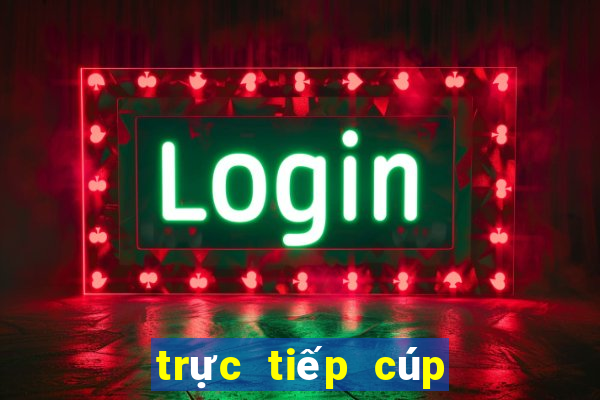 trực tiếp cúp c1 tới nay