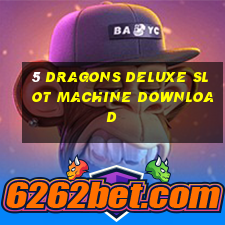 5 dragons deluxe slot machine download