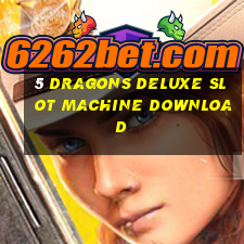 5 dragons deluxe slot machine download