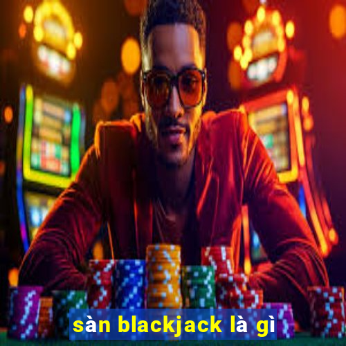 sàn blackjack là gì