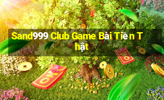 Sand999 Club Game Bài Tiền Thật