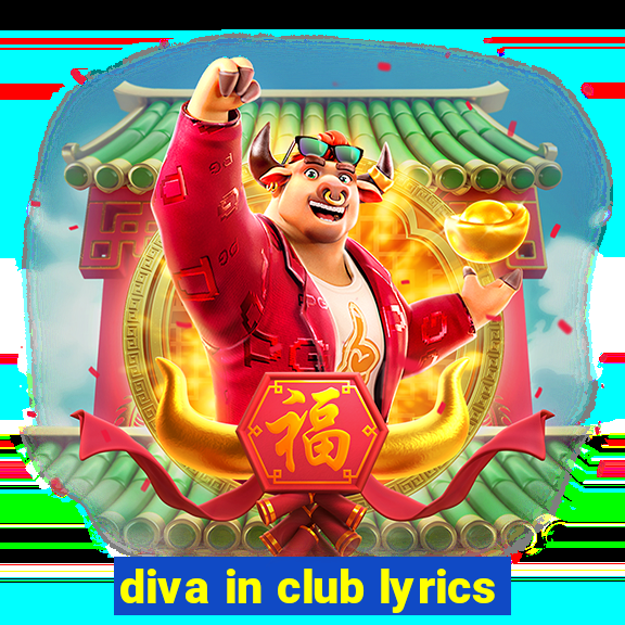 diva in club lyrics