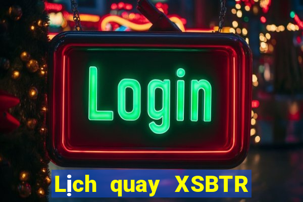 Lịch quay XSBTR ngày 14