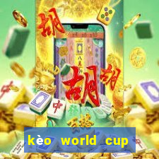 kèo world cup nhà cái