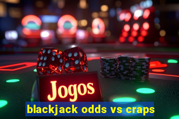 blackjack odds vs craps