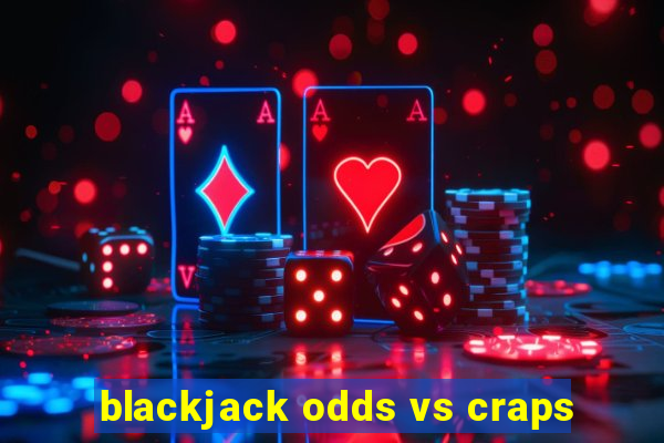 blackjack odds vs craps