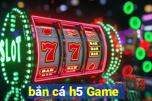 bắn cá h5 Game