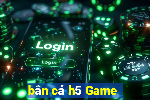 bắn cá h5 Game