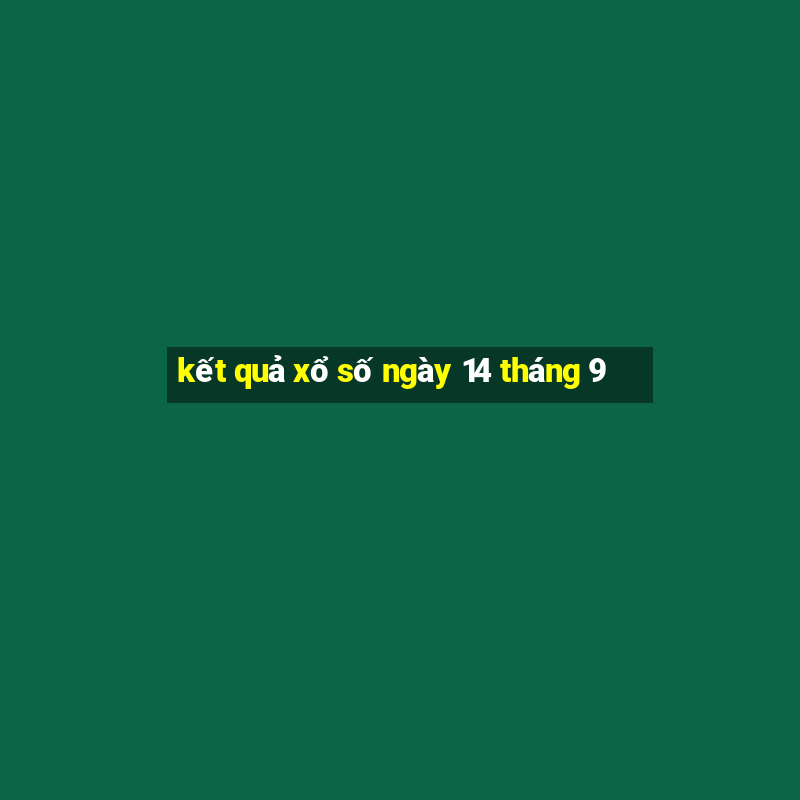 kết quả xổ số ngày 14 tháng 9