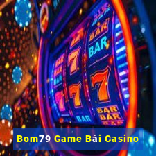 Bom79 Game Bài Casino